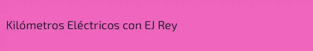 Kilómetros Eléctricos con EJ Rey